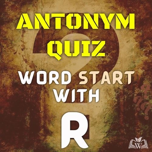 Antonym quiz words starts with R
